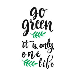 Go green it's only one life T-Shirt