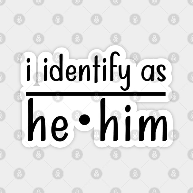 I Identify As He Him Magnet by TreetopDigital