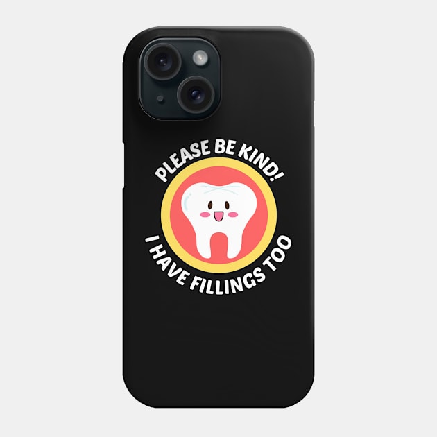 Please Be Kind I Have Fillings Too - Cute Tooth Pun Phone Case by Allthingspunny