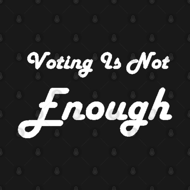 Voting Is Not Enough by Art by Bronwyn