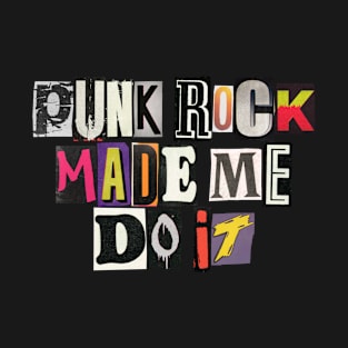 Punk rock made me do it T-Shirt