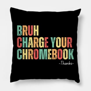 Bruh Charge Your Chromebook Thanks Pillow