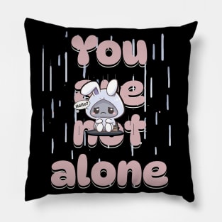 You are not alone Pillow