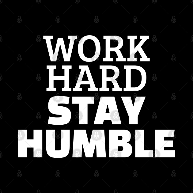 Work Hard Stay Humble by Texevod