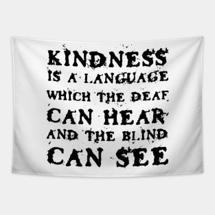 Kindness Is A Language Which The Deaf Can Hear And The Blind Can See black Tapestry