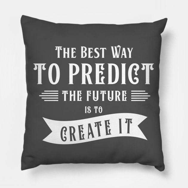 The best way to predict the future Pillow by MissSwass