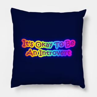 It's Okay To Be An Introvert Neon Rainbow Pillow