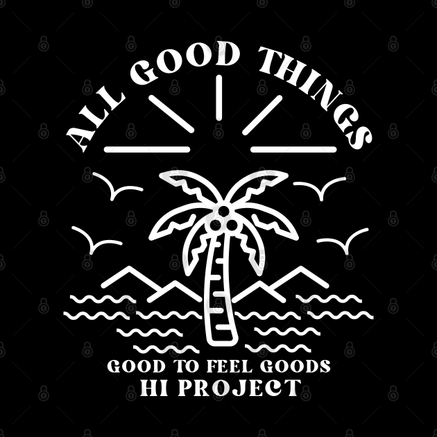 All Good Things, good to feel goods by Hi Project