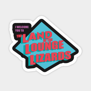 Land of the Lounge Lizards Magnet