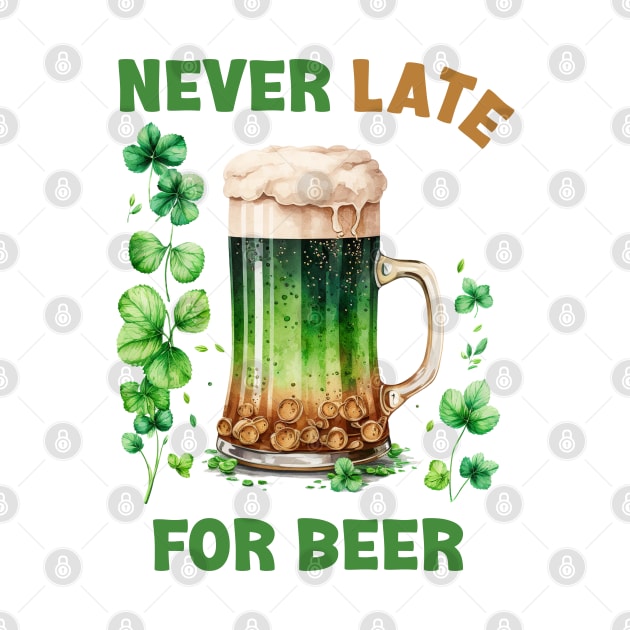 Irish Beer - Never Late For Beer Funny by Eire