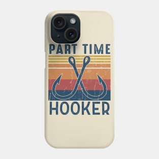 Part time hooker Fishing Lover Gift For Fisherman Phone Case