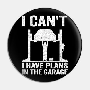 I Can't I Have Plans In The Garage Funny Mechanic Pin