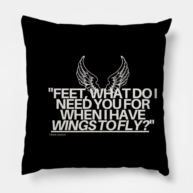 "Feet, what do I need you for when I have wings to fly?" - Frida Kahlo Inspirational Quote Pillow by InspiraPrints