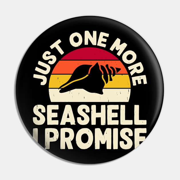 Just One More Seashell I Promise Shirt For Women Men T-Shirt Pin by Gocnhotrongtoi