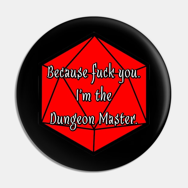 Because Fuck You. I'm the Dungeon Master. Pin by robertbevan