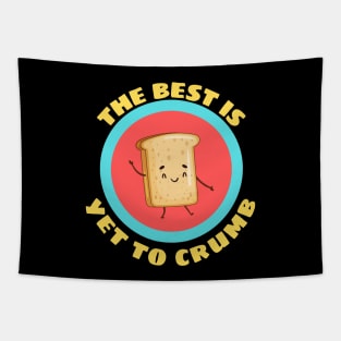 The Best Is Yet To Crumb - Cute Bread Pun Tapestry