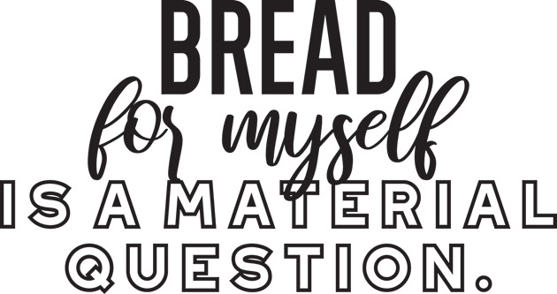 Bread for myself is a material question Kids T-Shirt by FlinArt