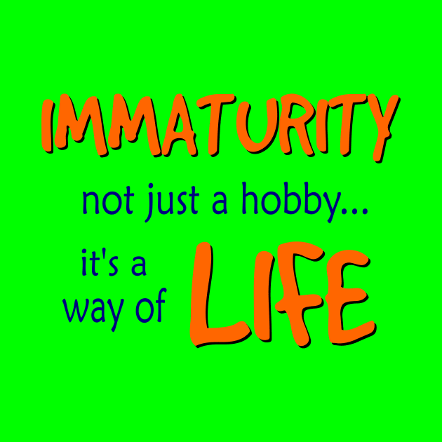 Immaturity is a way of Life by AlondraHanley