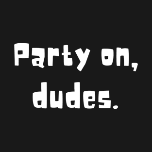 Party On Dudes T-Shirt