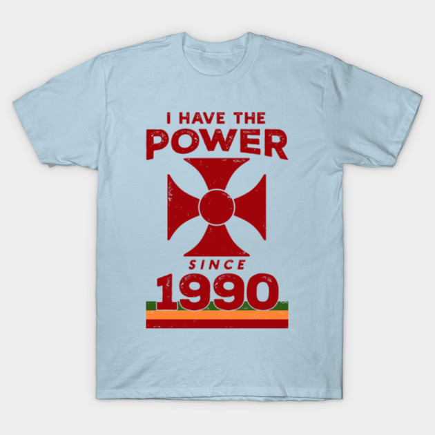 Disover I Have The Power Since 1990 - I Have The Power - T-Shirt