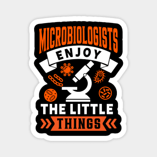 Microbiologists Enjoy The Little Things Magnet