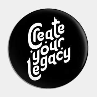 Create your Legacy Motivation Typography Pin