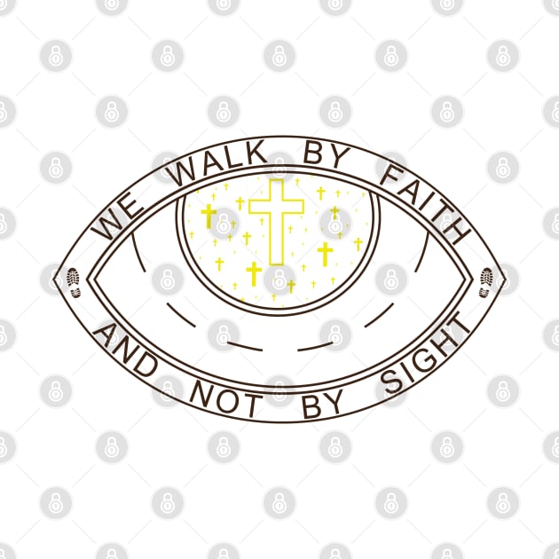 WE WALK BY FAITH AND NOT BY SIGHT by Christian ever life