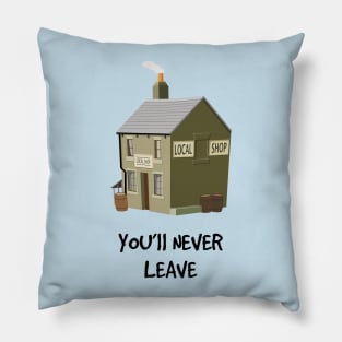 You'll Never Leave Pillow