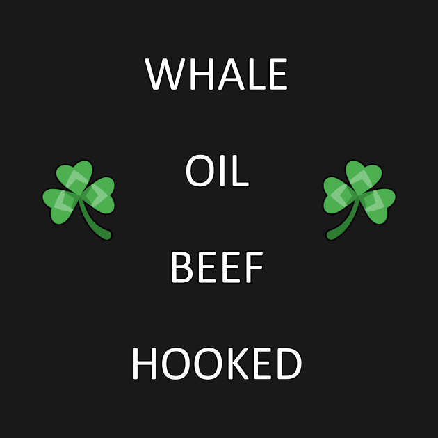 Funny Irish Quote WHALE OIL BEEF HOOKED by chimpcountry