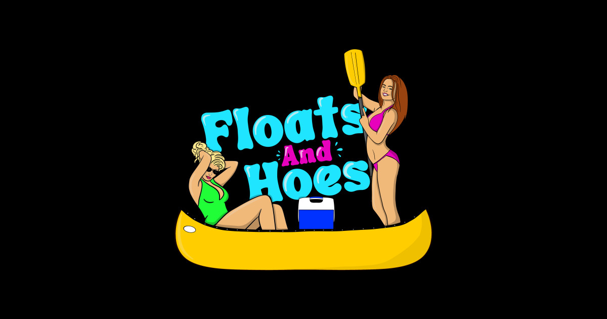 Floats and Hoes Funny Float Day Canoe Tubing River Trip Float The