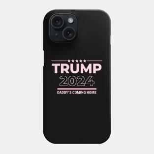 Trump 2024 Daddy's Coming Home Phone Case