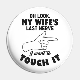 Mens Oh Look My Wife's Last Nerve I Want To Touch it Husband Pin