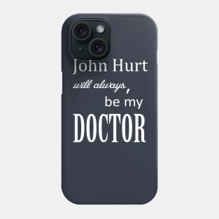 John Hurt Will Always be My Doctor from Dr. Who Phone Case