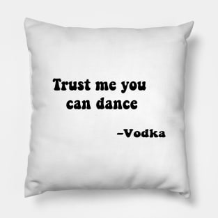 Trust me you can dance vodka Pillow