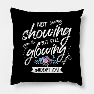 Not Showing But Still Glowing Adoption Month Pillow