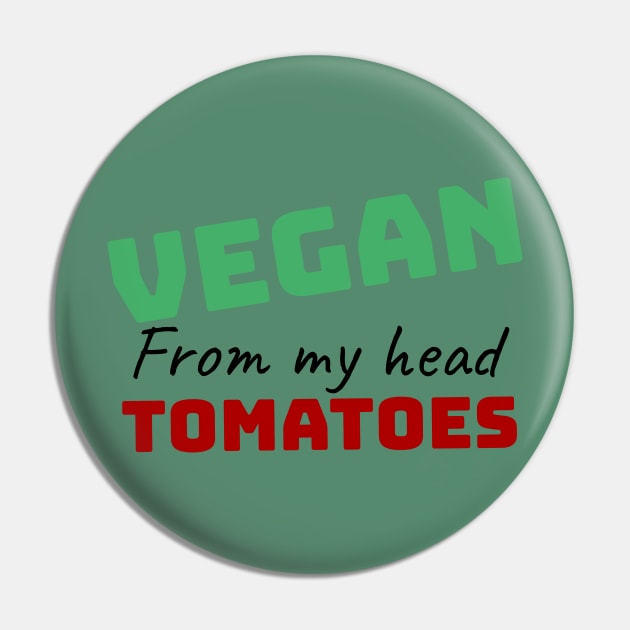 vegan from my head tomatoes funny gift Pin by Storfa101