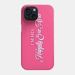 I'm His Happily Ever After Phone Case