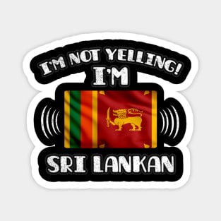 I'm Not Yelling I'm Sri Lankan - Gift for Sri Lankan With Roots From Sri Lanka Magnet