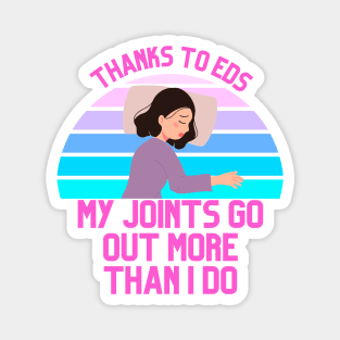 Thanks to EDS My Joints Go Out More Than I Do Magnet