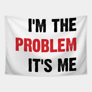 I'm The Problem It's Me v4 Tapestry