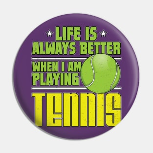 Life is Always Better Playing Tennis Pin