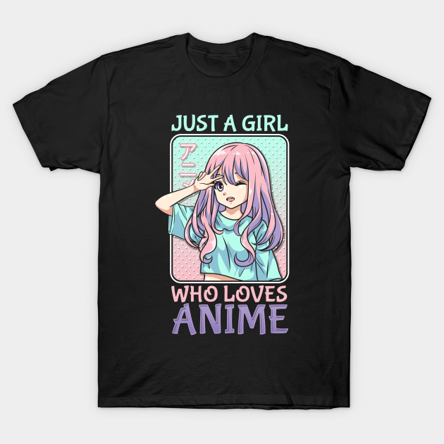 Just A Girl Who Loves Anime - Cosplay Girl Costume - Anime - T-Shirt ...