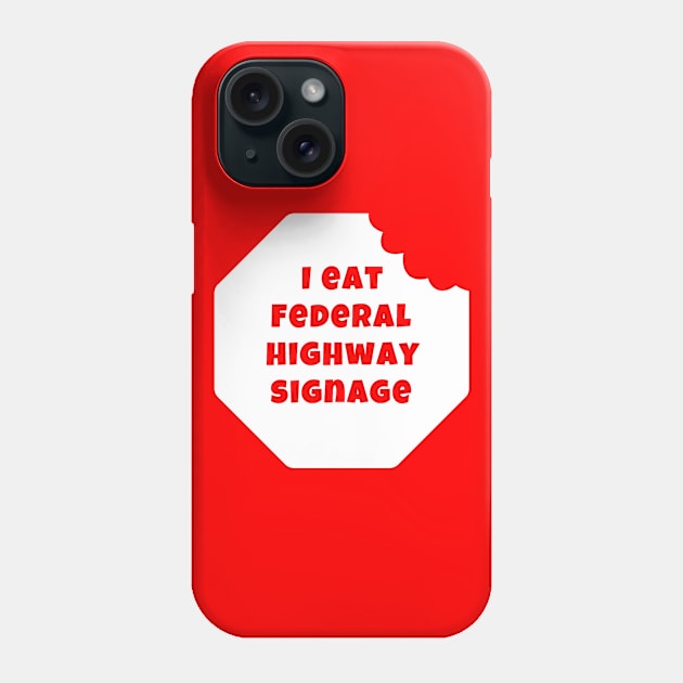 I Eat Federal Highway Signage (Light) Phone Case by Inevinable