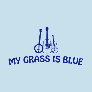 My Grass is Blue T-Shirt