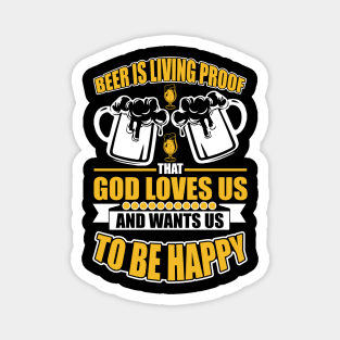 Beer Is Living Proof That God Loves Us And Wants Us To Be Happy T Shirt For Women Men Magnet