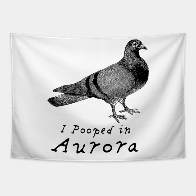 I pooped in Aurora, Pigeon Humor Tapestry by penandinkdesign@hotmail.com