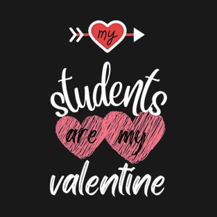 MY STUDENTS ARE MY VALENTINE T-Shirt