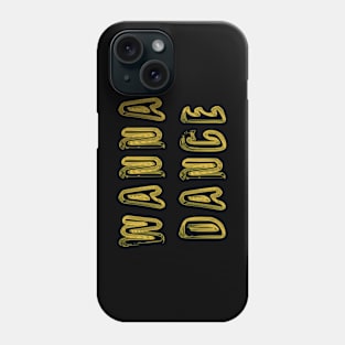 Wanna Dance Phone Case