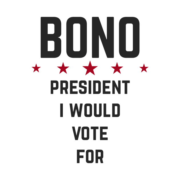 Bono for president by AchtungMerch