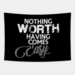 Nothing worth having comes easy Tapestry